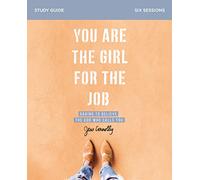 You Are the Girl for the Job Bible Study Guide: Daring to Believe the God Who Calls You