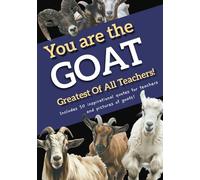 You Are The GOAT - Greatest Of All Teachers: Lined notebook with 50 inspirational quotes for teachers...and pictures of goats