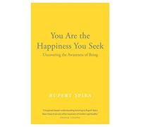 You Are the Happiness You Seek: Uncovering the Awareness of Being