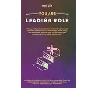 You Are the Leading Role: A Guide to Success Relationships Mindset Energy and Abduance