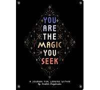 You Are the Magic You Seek: A Journal for Looking Within
