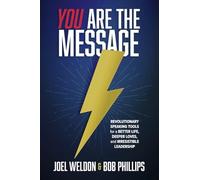 You Are the Message: Revolutionary Speaking Tools for a Better Life, Deeper Loves, and Irresistible Leadership