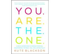 You Are the One: A Bold Adventure in Finding Purpose, Discovering the Real You, and Loving Fully