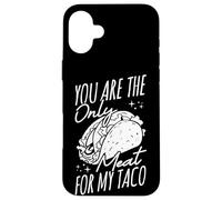 You Are The Only Meat For My Taco Pun Case for iPhone 16 Plus