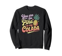 You Are The Pina To My Colada Funny Pineapple Love Sweatshirt