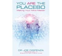 You Are the Placebo : Making Your Mind Matter