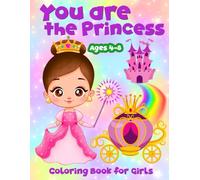 You Are The Princess - Coloring book for girls: 50 coloring pages with princesses accompanied by their qualities, encouragement and mindfulness book for 4-8 year old girls.