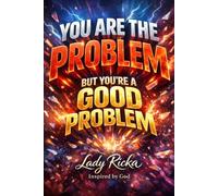 You Are The Problem But You're A Good Problem