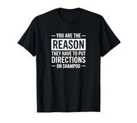 You are The Reason Shampoo Directions Funny Sarcastic Quote T-Shirt