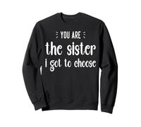 You Are The Sister I Got To Choose Best Friends BFFs Sweatshirt