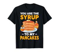 You are The Syrup to My Pancakes Funny Pancake Lover Couples T-Shirt