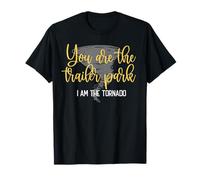 You are the trailer park, I am the Tornado T-Shirt