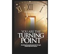 YOU ARE THE TURNING POINT: Breaking Generational Limits Through Leadership and Purpose