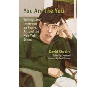 You Are The You: Writings and Interviews on Poetry, Art, and the New York School