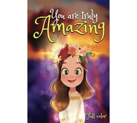 You are truly Amazing: Inspiring and Empowering Short Stories About Self-Love, Courage, Confidence, Friendship, Ages 6-10: Motivational and uplifting ... strength, teamwork, kindness, perseverance