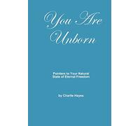 You Are Unborn: Pointers to Your Natural State of Eternal Freedom