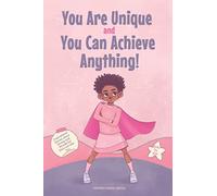 You Are Unique and You Can Achieve Anything!: 11 Inspirational Stories about Strong and Wonderful Girls Just Like You (gifts for girls)