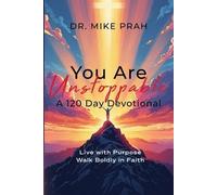 You Are Unstoppable. A 120-Day Devotional: Live with Purpose. Walk Boldly in Faith