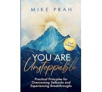 You Are Unstoppable: Practical Principles for Overcoming Setbacks and Experiencing Breakthroughs (2nd Edition)