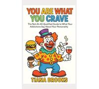 YOU ARE WHAT YOU CRAVE: The Not-At-All-Qualified Guide to What Your Addictions Say About Your Personality