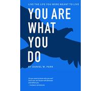 You Are What You Do: Live the Life You Were Meant to Live