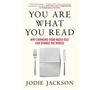 You Are What You Read: Why changing your media diet can change the world