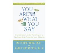 You Are What You Say: A Harvard Doctor's Six Week Proven Program for Transforming Stress into Resilience and Vitality