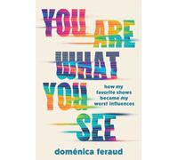 You Are What You See : How My Favorite Shows Became My Worst Influences