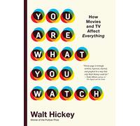 You Are What You Watch : How Movies and TV Affect Everything