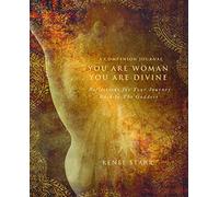You Are Woman, You Are Divine-A Companion Journal: Reflections for Your Journey Back to The Goddess