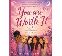 You Are Worth It: A Guide To Loving Who You, Building Confidence, And Choosing You Everyday.