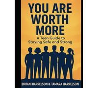 You Are Worth More: A Teen Guide To Staying Safe and Strong