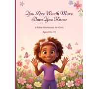 You Are Worth More Than You Know: A Bible Workbook for Girls