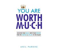 YOU ARE WORTH MUCH: DISCOVER YOUR VALUE, WRITE YOUR MISSION, FIND THE PURPOSE AND LIVE LIFE TO THE FULLEST