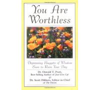 You are Worthless: Depressing Nuggets of Wisdom Sure to Ruin Your Day