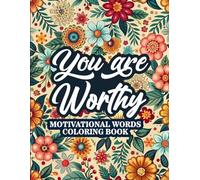 You Are Worthy - Motivational Words Coloring Book: 50 Motivational Uplifting Words to Color - A Variety of Positive Affirmations for Adults & Teens (Mindfulness Coloring Books)