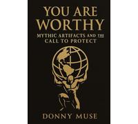 YOU ARE WORTHY: Mythical Artifacts and the Call to Protect