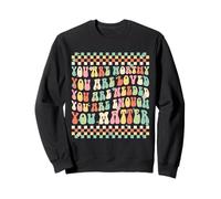 You Are Worthy You Are Loved You Are Needed Sweatshirt