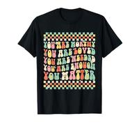 You Are Worthy You Are Loved You Are Needed T-Shirt