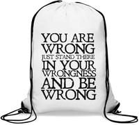 You Are Wrong Just Stand There In Your Wrongness And Be Wrong Gym Sack Casual Drawstring Bag White