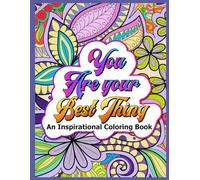 You Are Your Best Thing: Inspirational Coloring Book For Women, Teens and Adults. Positive Affirmations and Motivational Quotes for Building Inner ... and Self-Love (Mindfulness Collection)