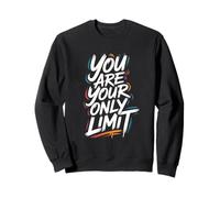 You Are Your Only Limit - Motivational Inspiring Quote Sweatshirt
