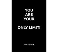 YOU ARE YOUR ONLY LIMIT!: Motivational Notebook