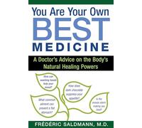 You Are Your Own Best Medicine: A Doctor's Advice on the Body's Natural Healing Powers