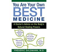 You Are Your Own Best Medicine: A Doctor's Advice on the Body's Natural Healing Powers