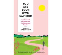 You Are Your Own Saviour : How to turn fear and self-doubt into confidence and freedom