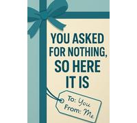 You Asked for Nothing, So Here It Is: An aggressively accurate gift (The Bare Minimum Gift Series)