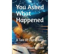 You Asked What Happened: A Tale Of Lives Lived