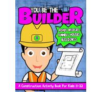 You Be The Builder: A Construction Activity Book For Kids 8-12