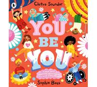 You Be You : A bright and bouncy picture book about difference, diversity and tolerance by the author of CBeebies' Nikhil & Jay